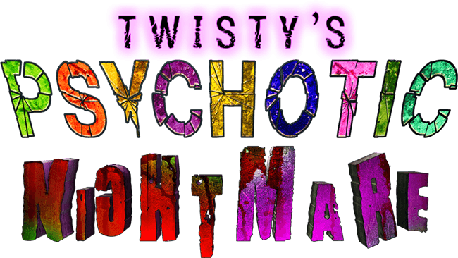 Twisty's Psychotic Nightmare